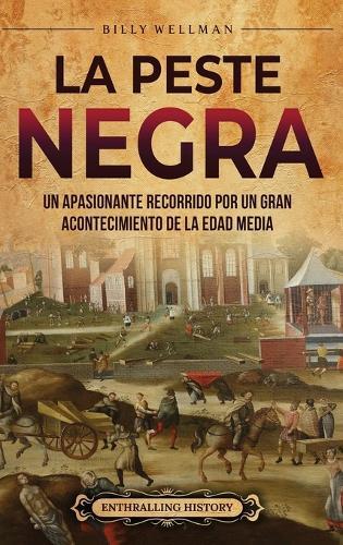 La peste negra: Un apasionante recorrido por un gran acontecimiento de la Edad Media