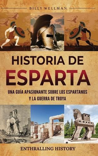 Historia de Esparta: Una guía apasionante sobre los espartanos y la guerra de Troya