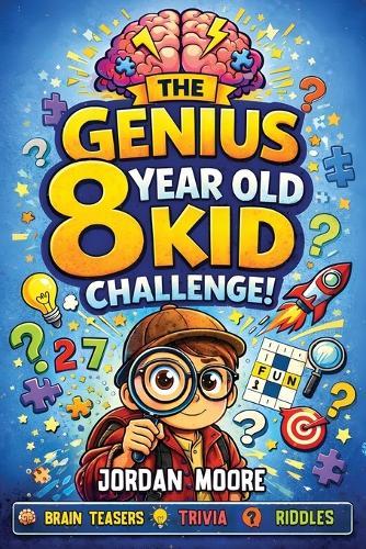 The Genius 8 Year Old Kid Challenge: Tricky Riddles, Brain Teasers, Jokes, Quizzes and Fun Facts For Clever and Curious 8 Year Old Kids