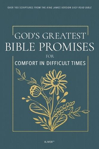 God's Greatest Bible Promises for Comfort in Difficult Times: Over 100 Scriptures from the King James Version Easy Read Bible (Kjver)