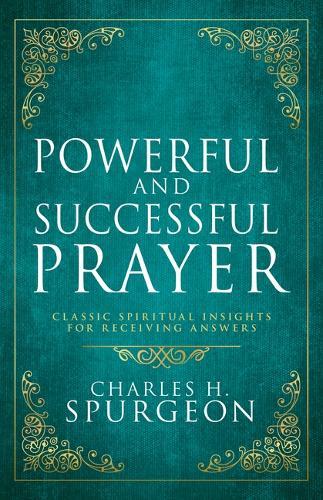 Powerful and Successful Prayer: Classic Spiritual Insights for Receiving Answers (Deluxe Gift Edition)