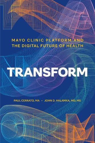 Transform: Mayo Clinic Platform and the Digital Future of Health