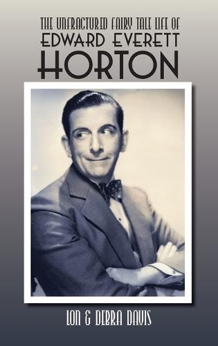The Unfractured Fairy Tale Life of Edward Everett Horton