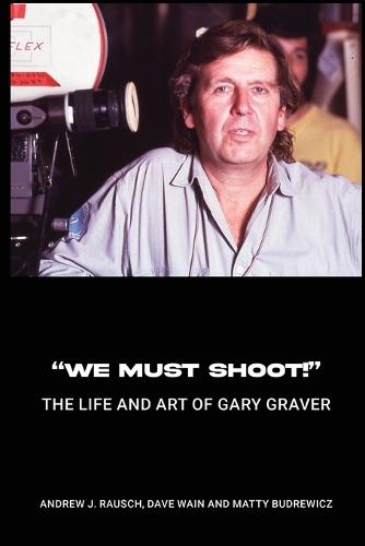 ""We Must Shoot!"" The Life and Art of Gary Graver