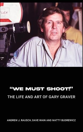 ""We Must Shoot!"" The Life and Art of Gary Graver