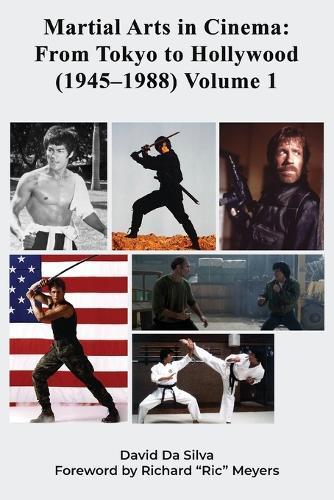 Martial Arts in Cinema: From Tokyo to Hollywood (1945-1988) Volume 1