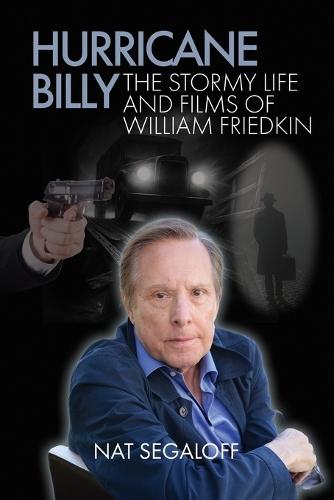 Hurricane Billy: The Stormy Life and Films of William Friedkin