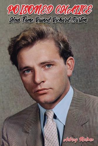 Poisoned Chalice: How Fame Ruined Richard Burton
