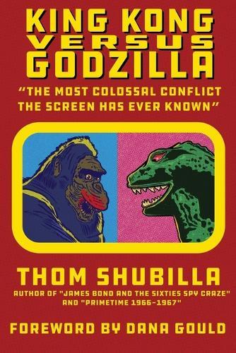 King Kong Versus Godzilla - ""The Most Colossal Conflict the Screen Has Ever Known""