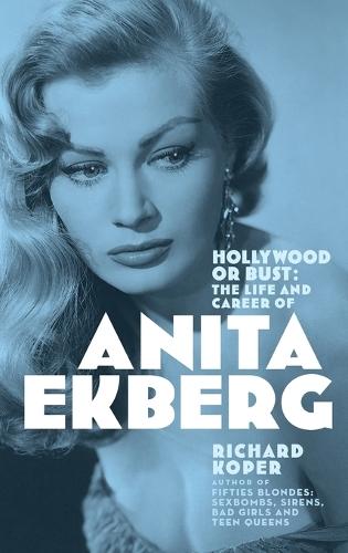 Hollywood or Bust: The Life and Career of Anita Ekberg
