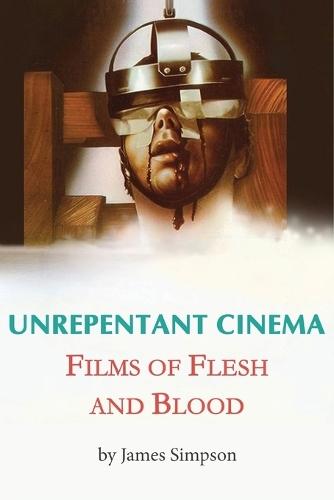 Unrepentant Cinema - Films of Flesh and Blood