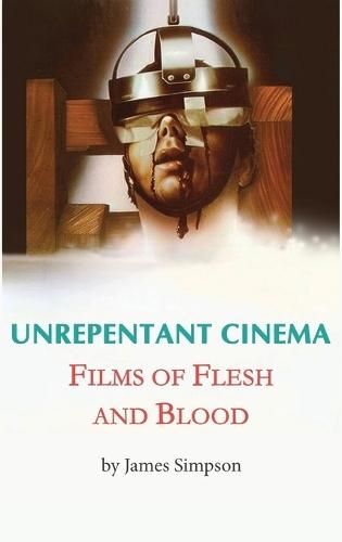 Unrepentant Cinema - Films of Flesh and Blood
