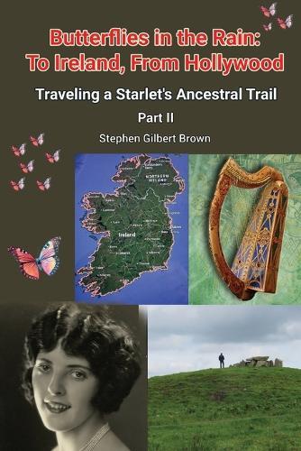 Butterflies in the Rain: To Ireland, From Hollywood - Traveling a Starlet's Ancestral Trail Part II