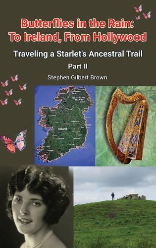 Butterflies in the Rain: To Ireland, From Hollywood - Traveling a Starlet's Ancestral Trail Part II
