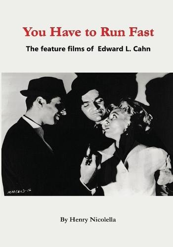 You Have to Run Fast - The Feature Films of Edward L. Cahn