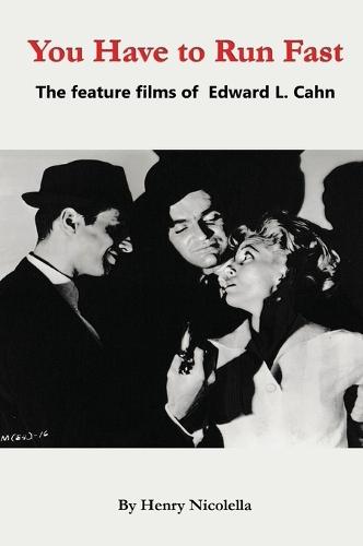 You Have to Run Fast - The Feature Films of Edward L. Cahn