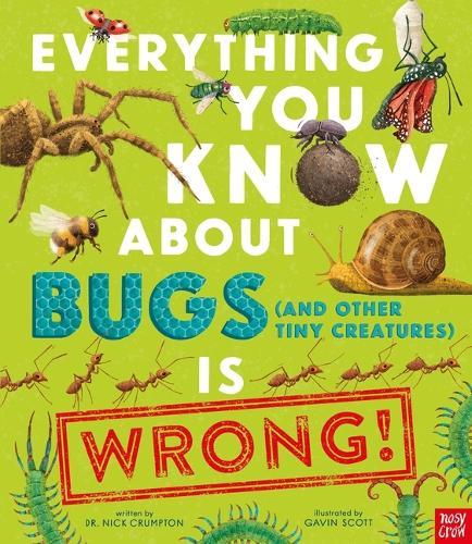 Everything You Know about Bugs (and Other Tiny Creatures) Is Wrong!