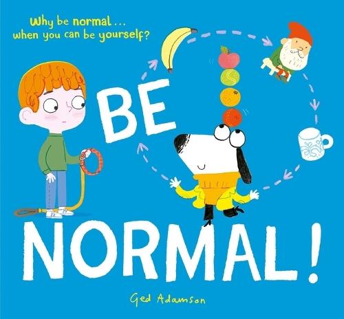 Be Normal!: Why Be Normal . . . When You Can Be Yourself?