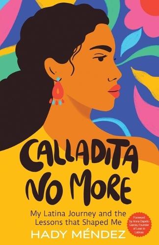 Calladita No More: My Latina Journey and the Lessons that Shaped Me
