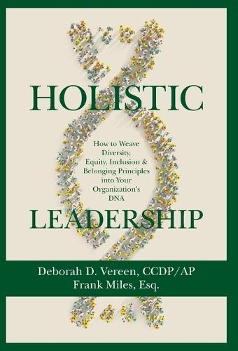 Holistic Leadership: How to Weave Diversity, Equity, Inclusion & Belonging Principles into Your Organization's DNA