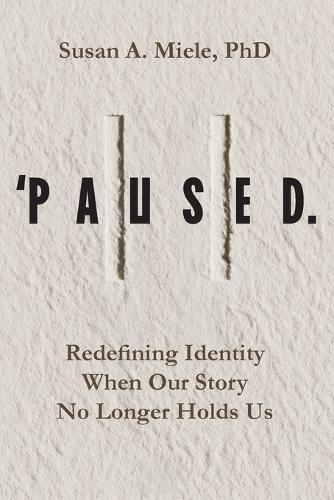 'Paused.: Redefining Identity When Our Story No Longer Holds Us