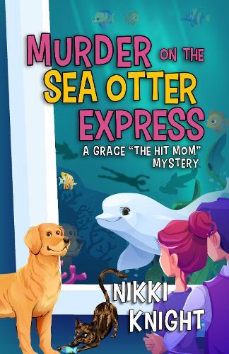 Murder on the Sea Otter Express: A Grace ""the Hit Mom"" Mystery