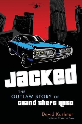 Jacked: The Outlaw Story of Grand Theft Auto