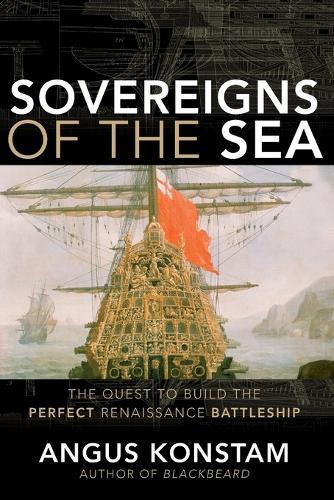 Sovereigns of the Sea: The Quest to Build the Perfect Renaissance Battleship