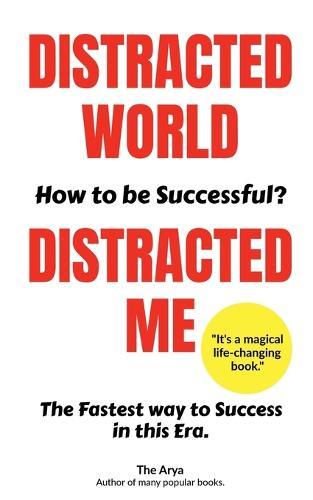 Distracted World - Distracted Me How to be Successful?