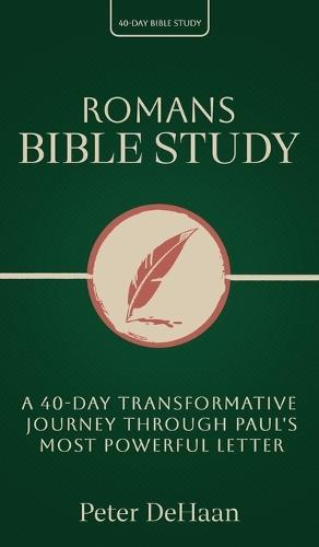 Romans Bible Study: A 40-Day Transformative Journey Through Paul's Most Powerful Letter