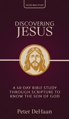 Discovering Jesus: A 40-Day Bible Study Through Scripture to Know the Son of God