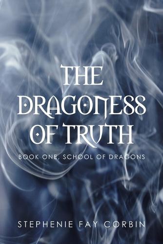 The Dragoness of Truth: Book one, School of Dragons
