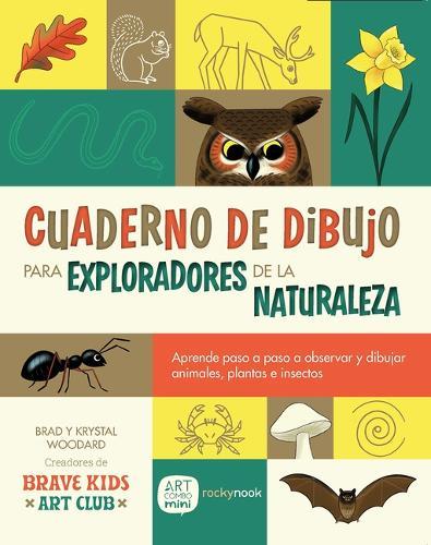 Cuaderno de Dibujo Para Exploradores de la Naturaleza / Sketchbook for Nature Explorers: Lecciones Paso a Paso Para Observar Y Dibujar Animales, Plantas E Insectos/Step-By-Step Lessons for Observing and Drawing Animals, Plants, and Insects
