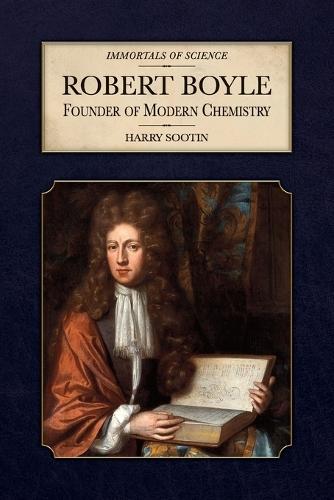 Robert Boyle: Founder of Modern Chemistry