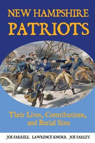 New Hampshire Patriots: Their Lives, Contributions, and Burial Sites
