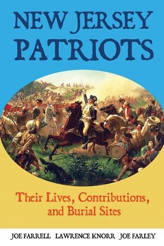 New Jersey Patriots: Their Lives, Contributions, and Burial Sites