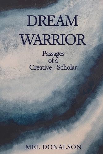 Dream Warrior: Passages of a Creative-Scholar
