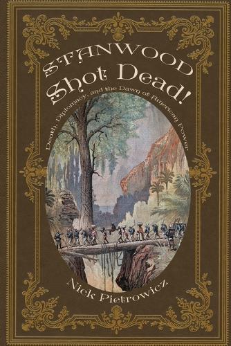 Stanwood Shot Dead!: Death, Diplomacy, and the Dawn of American Power