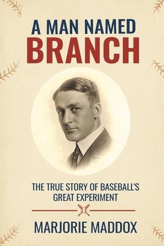 A Man Named Branch: The True Story of Baseball's Great Experiment