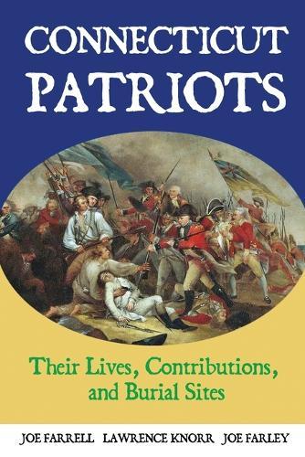 Connecticut Patriots: Their Lives, Contributions, and Burial Sites