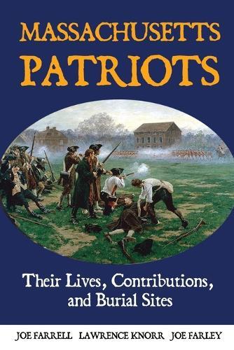 Massachusetts Patriots: Their Lives, Contributions, and Burial Sites