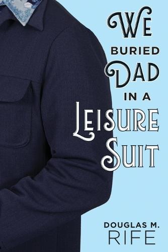 We Buried Dad in a Leisure Suit