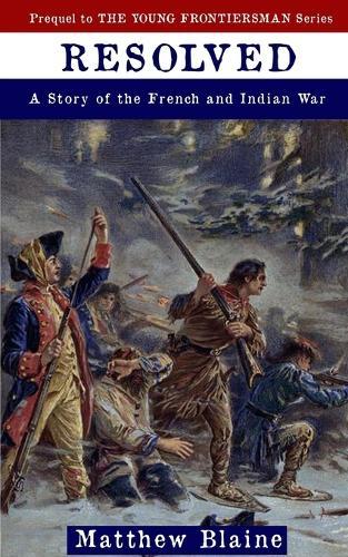 Resolved: A Story of the French and Indian War