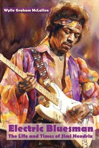 Electric Bluesman: The Life and Times of Jimi Hendrix