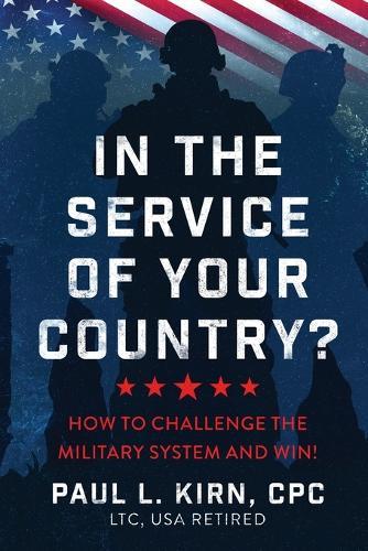 In the Service of Your Country?: How To Challenge the Military System and Win!