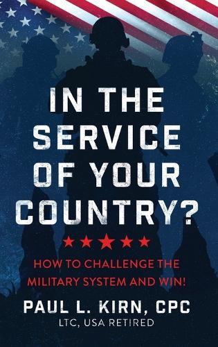 In the Service of Your Country?: How To Challenge the Military System and Win!