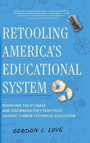 Retooling America's Educational System: Removing the Stigmas and Discriminatory Practices Against Career Technical Education