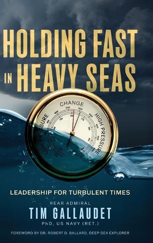 Holding Fast in Heavy Seas: Leadership for Turbulent Times by Rear Admiral