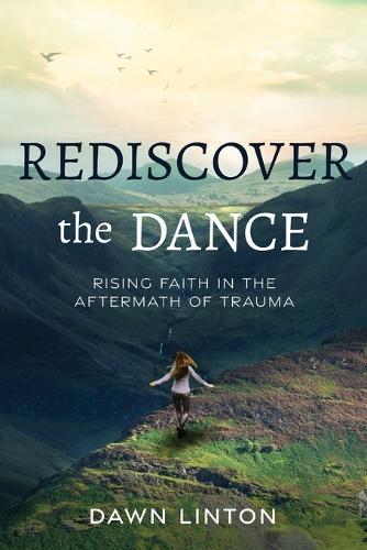 Rediscover the Dance: Rising Faith in the Aftermath of Trauma