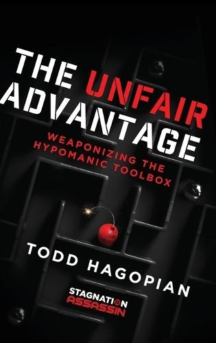 The Unfair Advantage: Weaponizing the Hypomanic Toolbox